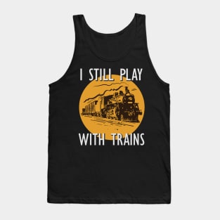 I Still Play With Trains Tank Top